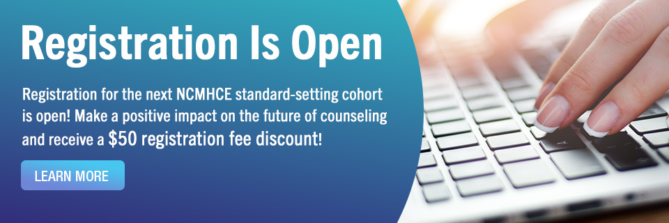The NCMHCE Standard Setting Cohort - Registration for the next NCMHCE standard-setting cohort is open!